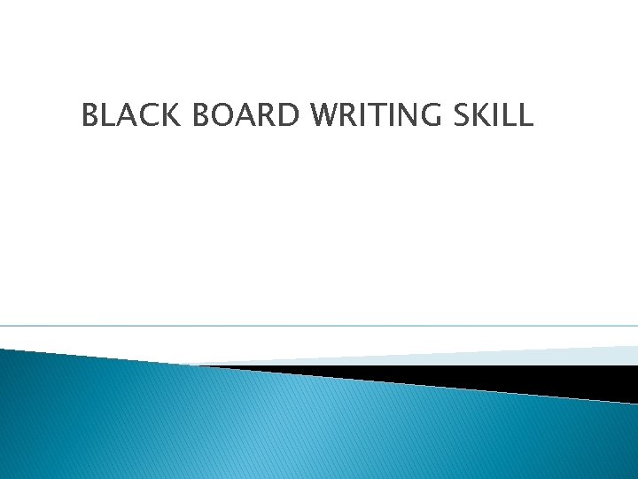 BLACK BOARD WRITING SKILL 