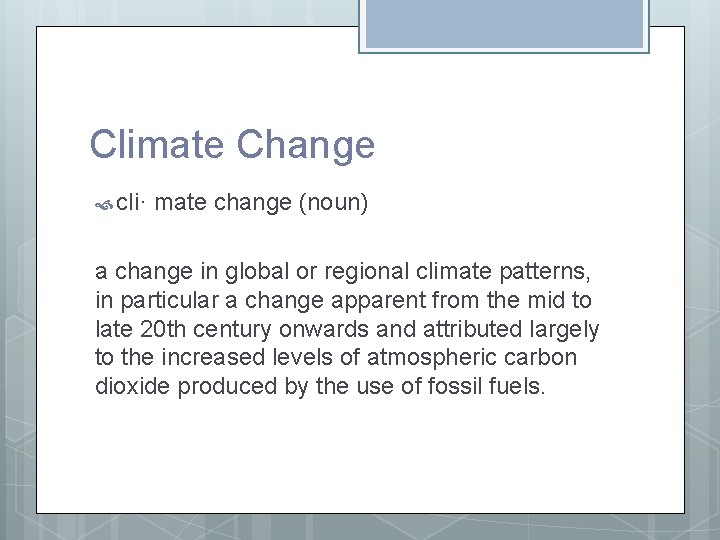 Climate Change cli· mate change (noun) a change in global or regional climate patterns, Climate Change cli· mate change (noun) a change in global or regional climate patterns,