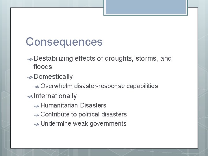 Consequences Destabilizing effects of droughts, storms, and floods Domestically Overwhelm disaster-response capabilities Internationally Humanitarian Consequences Destabilizing effects of droughts, storms, and floods Domestically Overwhelm disaster-response capabilities Internationally Humanitarian