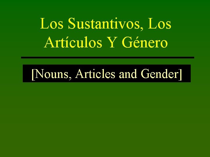 Los Sustantivos, Los Artículos Y Género [Nouns, Articles and Gender] 