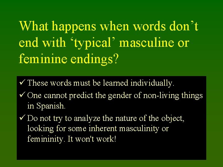 What happens when words don’t end with ‘typical’ masculine or feminine endings? ü These