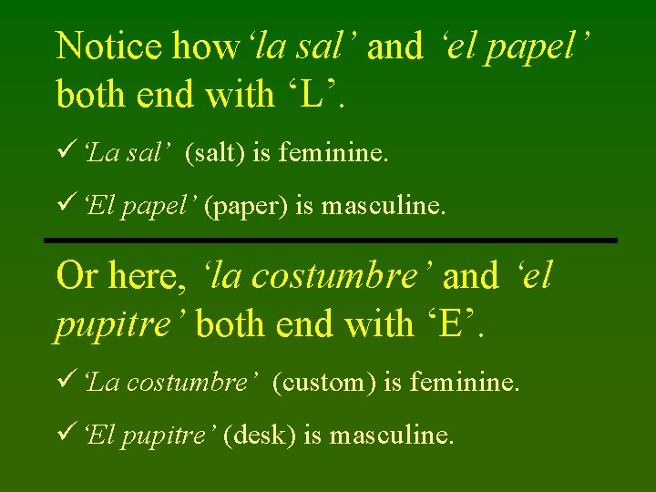 Notice how‘la sal’ and ‘el papel’ both end with ‘L’. ü‘La sal’ (salt) is