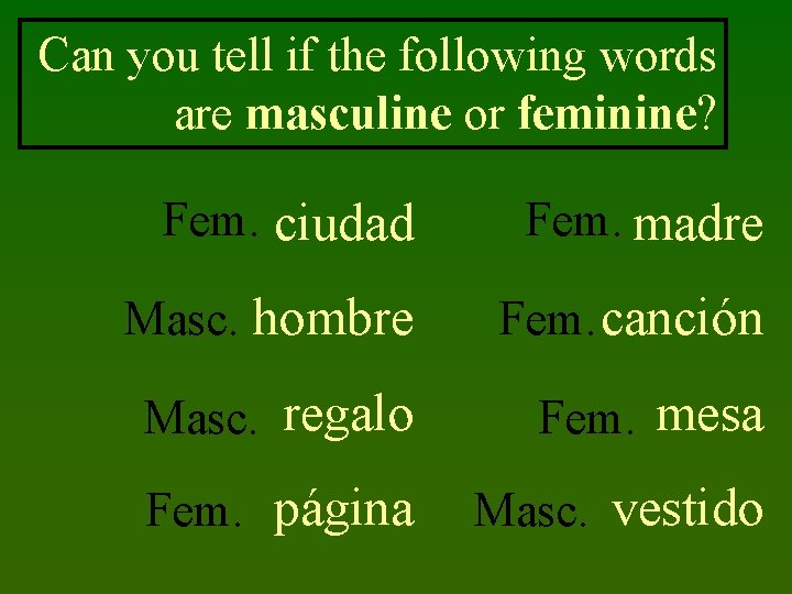 Can you tell if the following words are masculine or feminine? Fem. ciudad Fem.