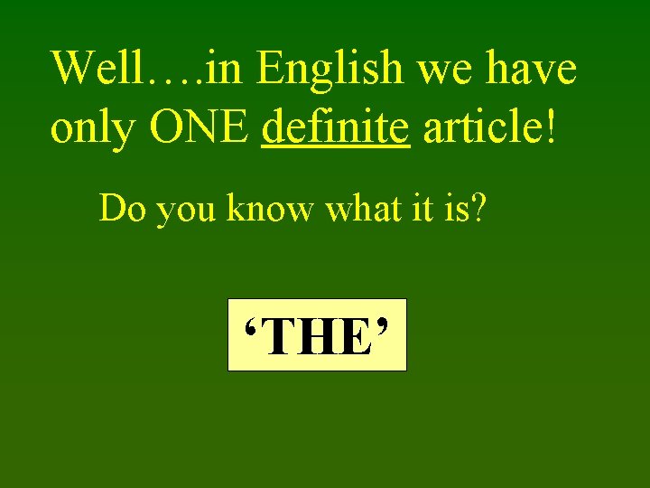 Well…. in English we have only ONE definite article! Do you know what it