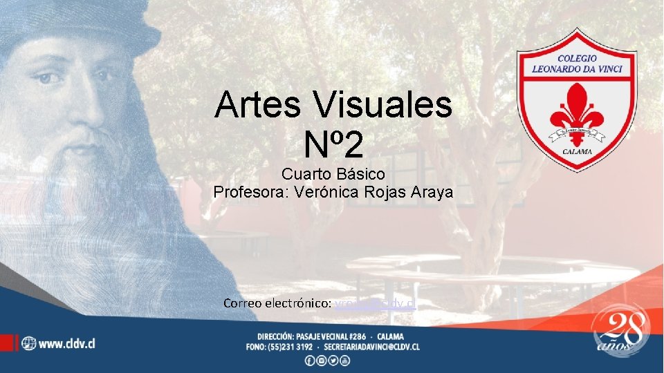 Artes Visuales Nº 2 Cuarto Básico Profesora: Verónica Rojas Araya Correo electrónico: vrojas@cldv. cl
