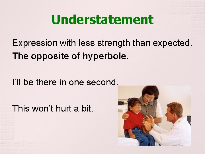 Understatement Expression with less strength than expected. The opposite of hyperbole. I’ll be there Understatement Expression with less strength than expected. The opposite of hyperbole. I’ll be there