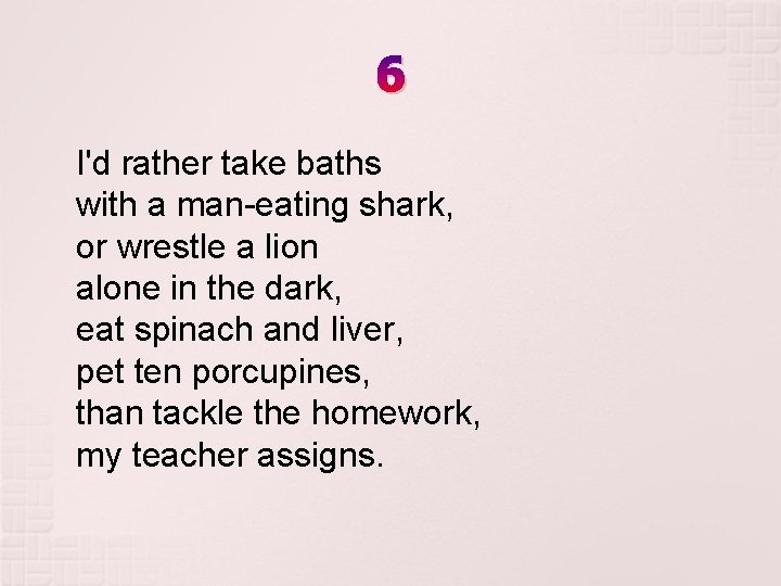 6 I'd rather take baths with a man-eating shark, or wrestle a lion alone 6 I'd rather take baths with a man-eating shark, or wrestle a lion alone