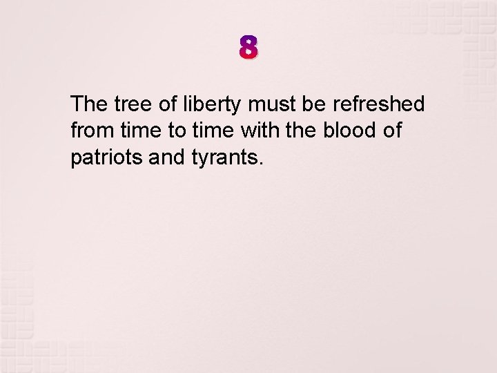 8 The tree of liberty must be refreshed from time to time with the 8 The tree of liberty must be refreshed from time to time with the