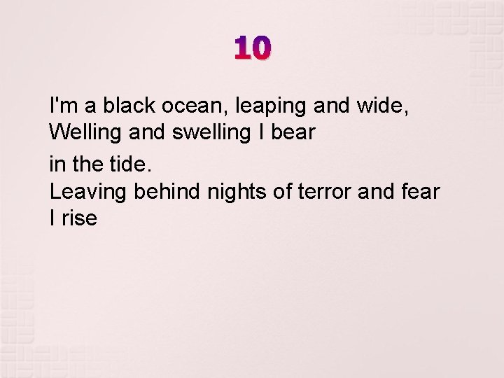 10 I'm a black ocean, leaping and wide, Welling and swelling I bear in 10 I'm a black ocean, leaping and wide, Welling and swelling I bear in