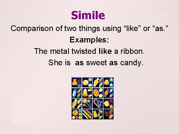 Simile Comparison of two things using “like” or “as. ” Examples: The metal twisted Simile Comparison of two things using “like” or “as. ” Examples: The metal twisted
