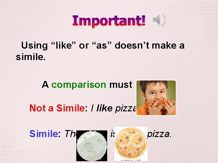 Important! Using “like” or “as” doesn’t make a simile. A comparison must be made. Important! Using “like” or “as” doesn’t make a simile. A comparison must be made.