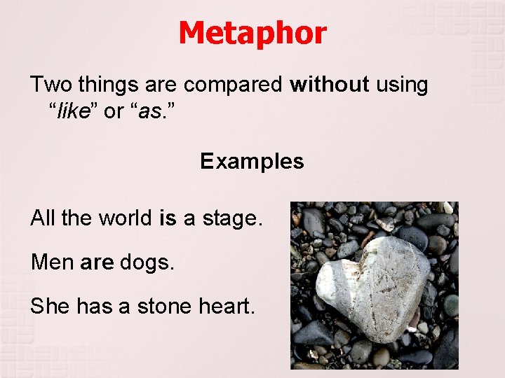 Metaphor Two things are compared without using “like” or “as. ” Examples All the Metaphor Two things are compared without using “like” or “as. ” Examples All the