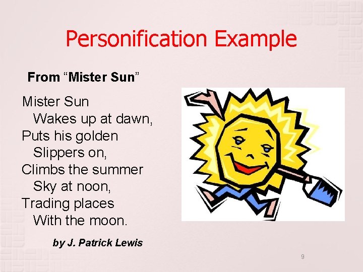 Personification Example From “Mister Sun” Mister Sun Wakes up at dawn, Puts his golden Personification Example From “Mister Sun” Mister Sun Wakes up at dawn, Puts his golden