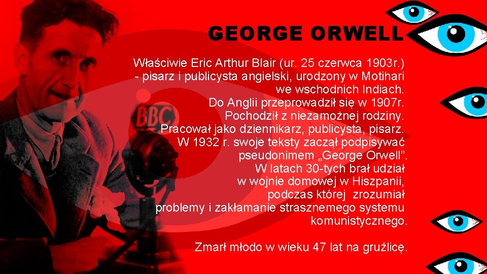 GEORGE ORWELL Właściwie Eric Arthur Blair (ur. 25 czerwca 1903 r. ) - pisarz