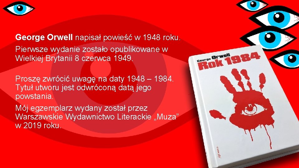 George Orwell napisał powieść w 1948 roku. Pierwsze wydanie zostało opublikowane w Wielkiej Brytanii