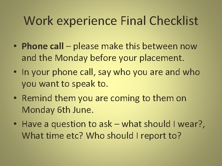 Work experience Final Checklist • Phone call – please make this between now and