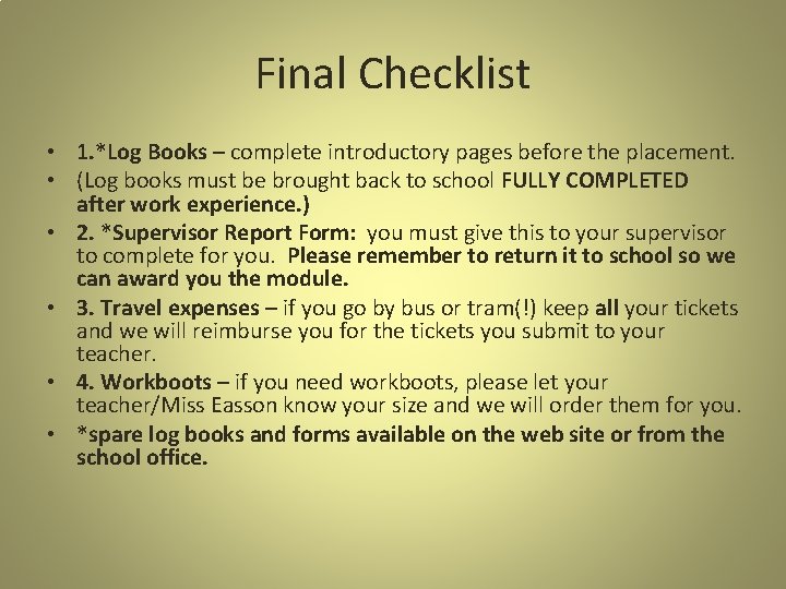 Final Checklist • 1. *Log Books – complete introductory pages before the placement. •