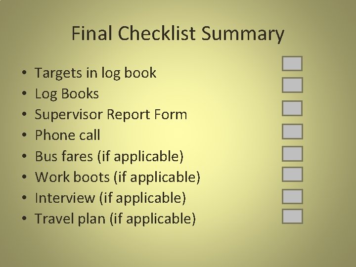 Final Checklist Summary • • Targets in log book Log Books Supervisor Report Form