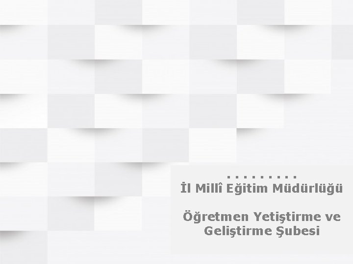 . . İl Millî Eğitim Müdürlüğü Öğretmen Yetiştirme ve Geliştirme Şubesi 