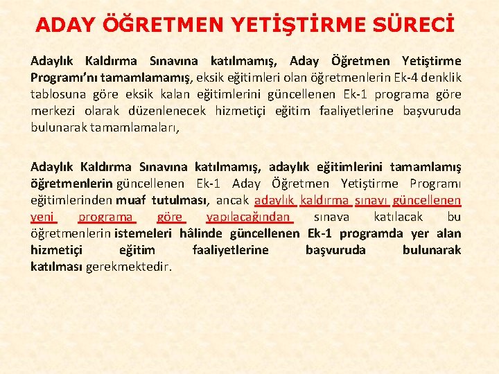 ADAY ÖĞRETMEN YETİŞTİRME SÜRECİ Adaylık Kaldırma Sınavına katılmamış, Aday Öğretmen Yetiştirme Programı’nı tamamlamamış, eksik