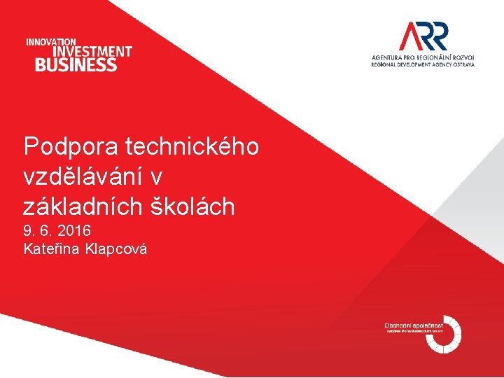 Podpora technického vzdělávání v základních školách 9. 6. 2016 Kateřina Klapcová 