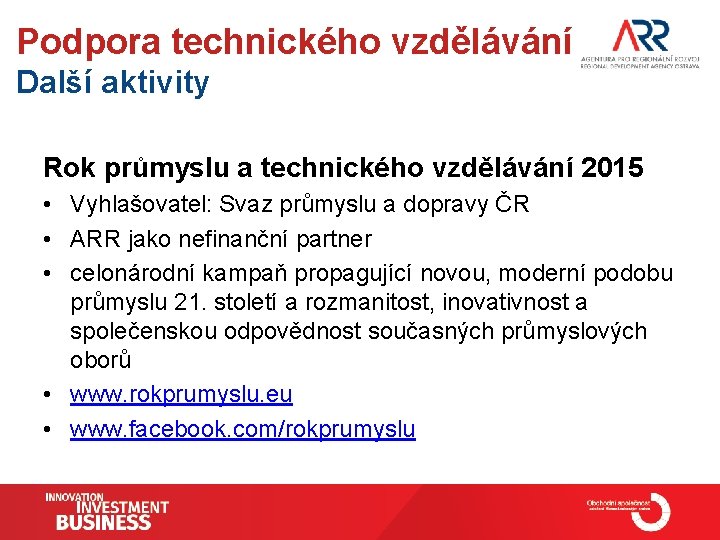 Podpora technického vzdělávání Další aktivity Rok průmyslu a technického vzdělávání 2015 • Vyhlašovatel: Svaz