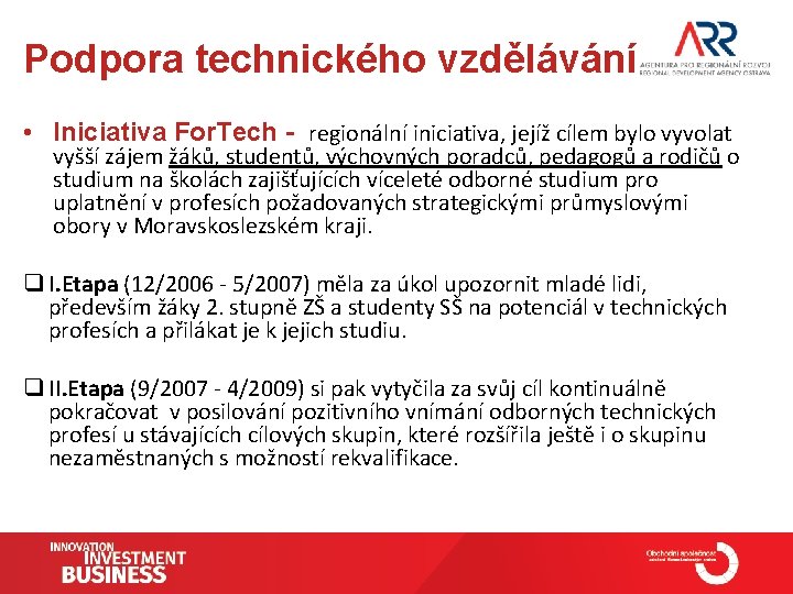 Podpora technického vzdělávání • Iniciativa For. Tech - regionální iniciativa, jejíž cílem bylo vyvolat