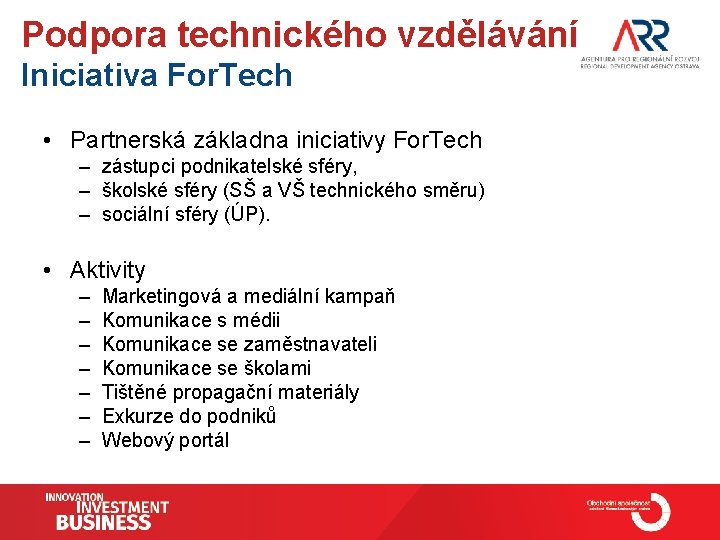 Podpora technického vzdělávání Iniciativa For. Tech • Partnerská základna iniciativy For. Tech – zástupci