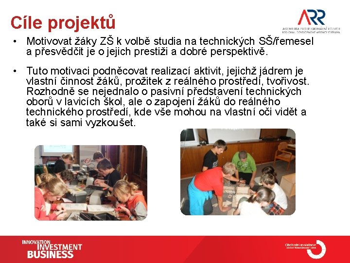 Cíle projektů • Motivovat žáky ZŠ k volbě studia na technických SŠ/řemesel a přesvědčit