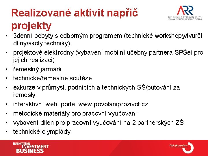 Realizované aktivit napříč projekty • 3 denní pobyty s odborným programem (technické workshopy/tvůrčí dílny/školy