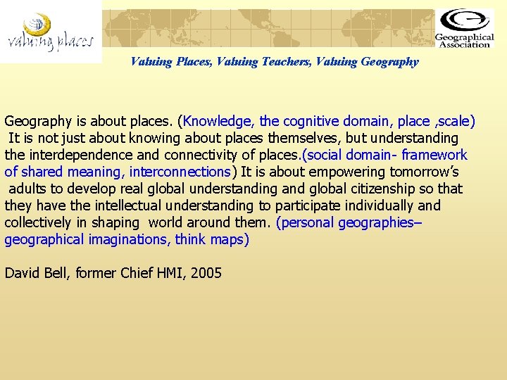 Valuing Places, Valuing Teachers, Valuing Geography is about places. (Knowledge, the cognitive domain, place