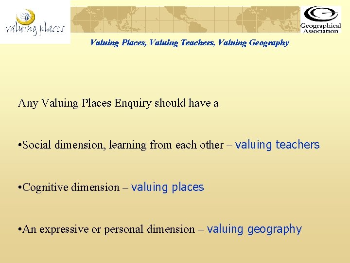 Valuing Places, Valuing Teachers, Valuing Geography Any Valuing Places Enquiry should have a •