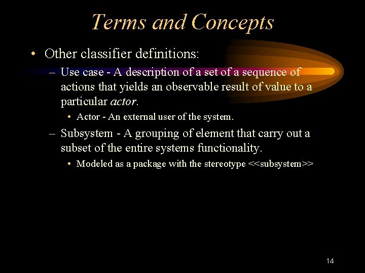 Terms and Concepts • Other classifier definitions: – Use case - A description of