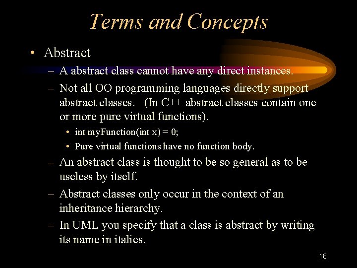 Terms and Concepts • Abstract – A abstract class cannot have any direct instances.