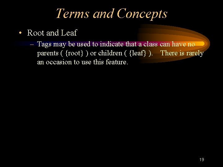 Terms and Concepts • Root and Leaf – Tags may be used to indicate