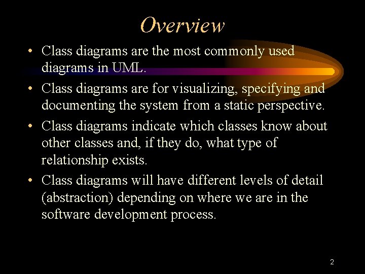 Overview • Class diagrams are the most commonly used diagrams in UML. • Class