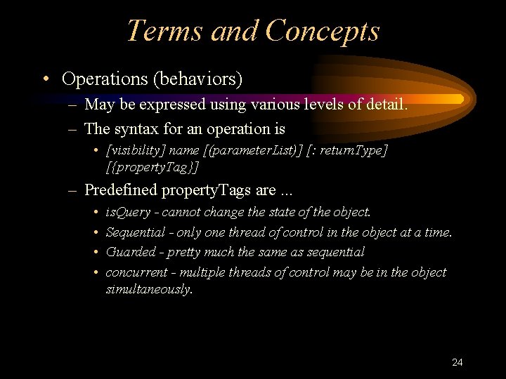 Terms and Concepts • Operations (behaviors) – May be expressed using various levels of