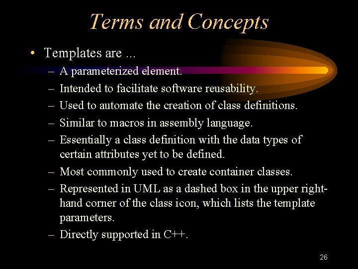 Terms and Concepts • Templates are. . . – – – A parameterized element.