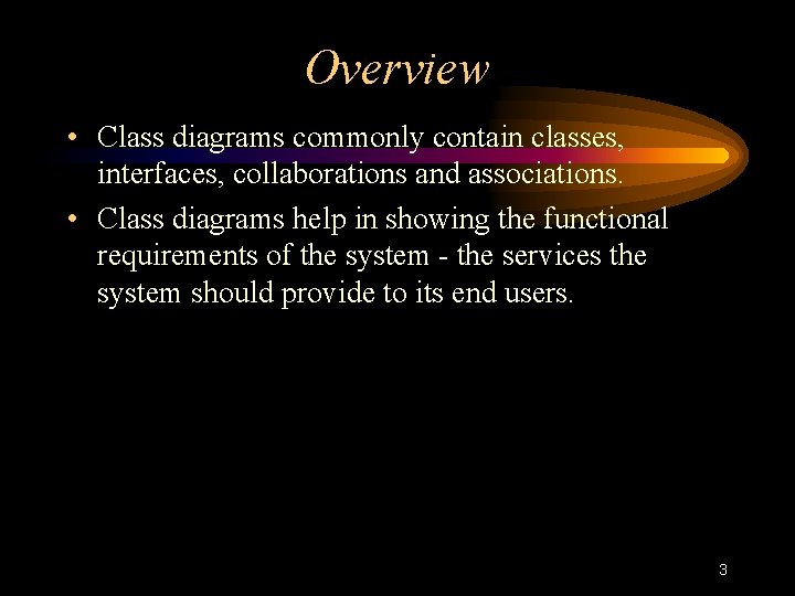 Overview • Class diagrams commonly contain classes, interfaces, collaborations and associations. • Class diagrams