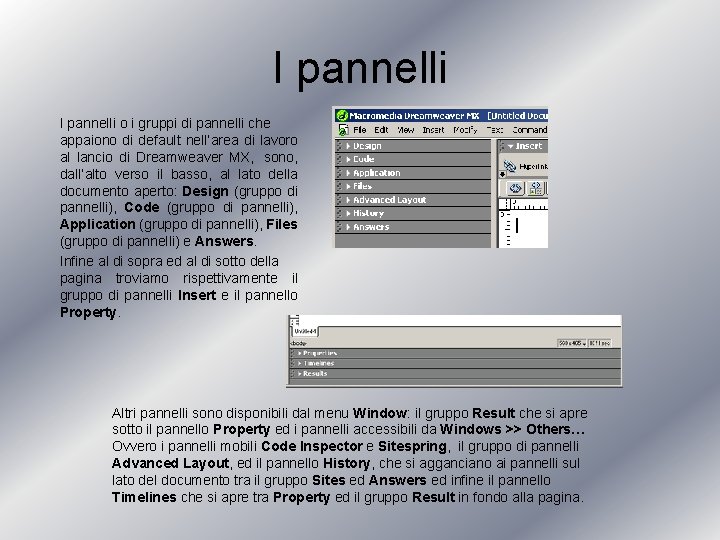 I pannelli o i gruppi di pannelli che appaiono di default nell’area di lavoro