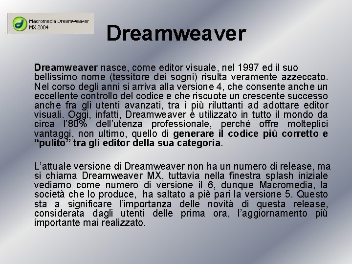 Dreamweaver nasce, come editor visuale, nel 1997 ed il suo bellissimo nome (tessitore dei