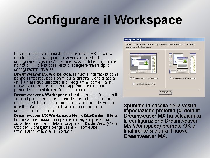 Configurare il Workspace La prima volta che lanciate Dreamweaver MX si aprirà una finestra