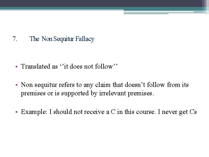 7. The Non Sequitur Fallacy • Translated as ‘’it does not follow’’ • Non