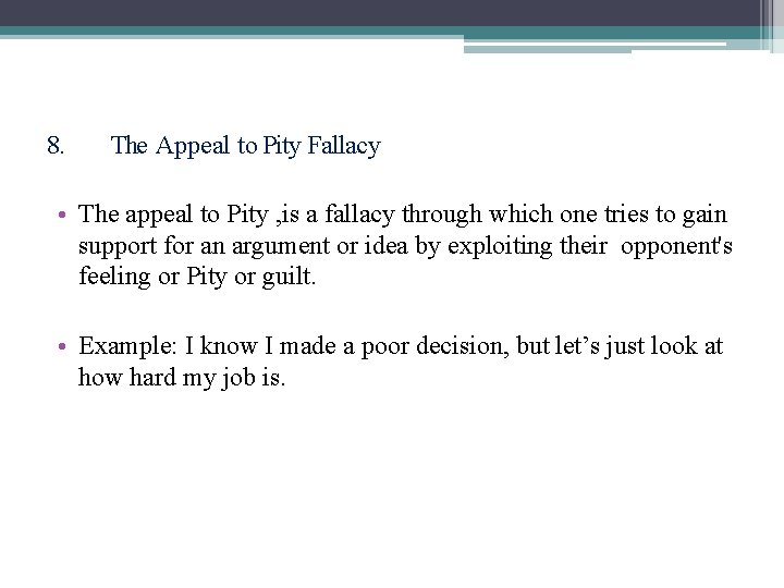 8. The Appeal to Pity Fallacy • The appeal to Pity , is a