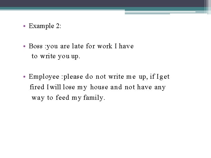  • Example 2: • Boss : you are late for work I have