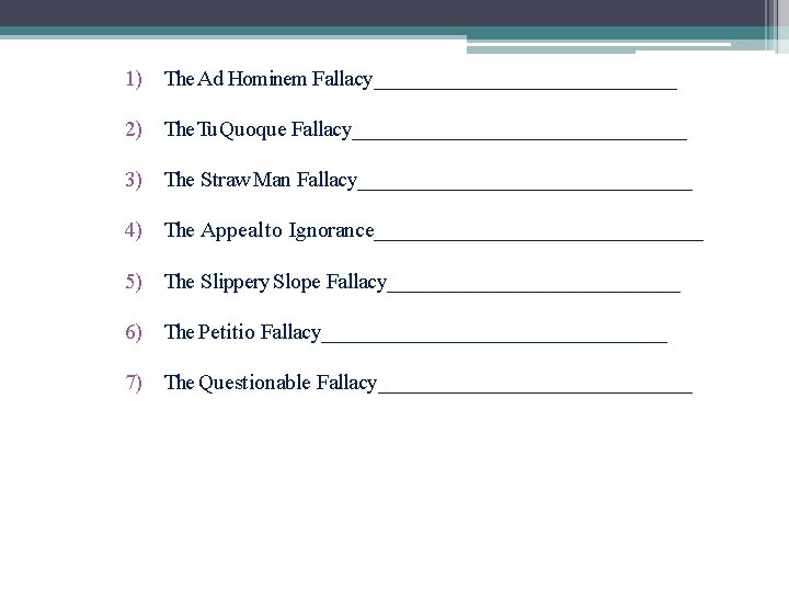 1) The Ad Hominem Fallacy_______________ 2) The Tu. Quoque Fallacy________________ 3) The Straw Man