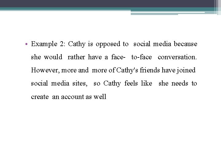 • Example 2: Cathy is opposed to social media because she would rather