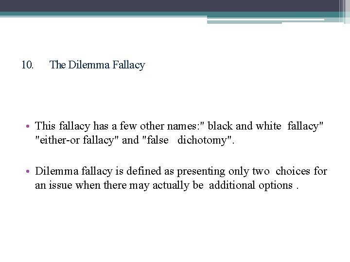 10. The Dilemma Fallacy • This fallacy has a few other names: " black