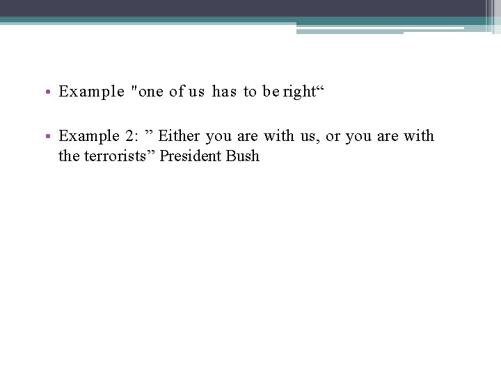  • Example "one of us has to be right“ • Example 2: ”