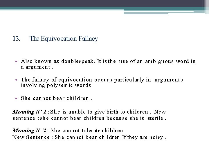 13. The Equivocation Fallacy • Also known as doublespeak. It is the use of